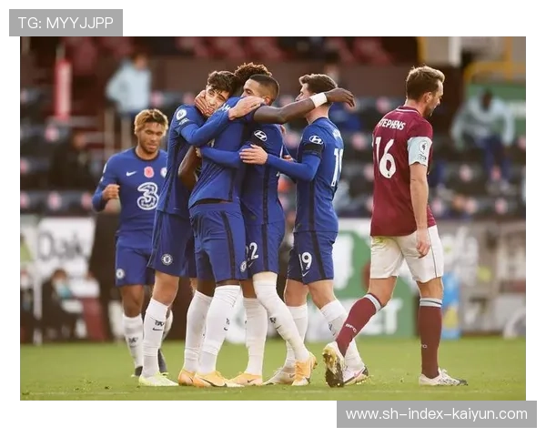 切尔西客场2-0胜伯恩利,取得英超三连胜且一球未失 切尔西客场2-0胜伯恩利,取得英超三连胜且一球未失